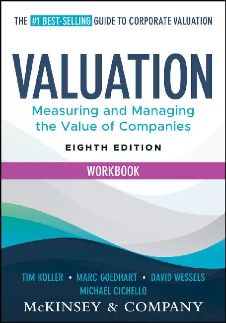 Valuation Workbook: Step-By-Step Exercises and Tests to Help You Master Valuation by McKinsey & Company Inc
