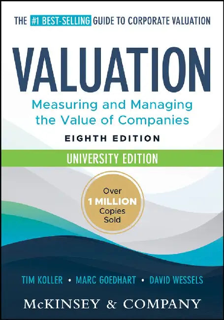Valuation: Measuring and Managing the Value of Companies, University Edition by McKinsey & Company Inc