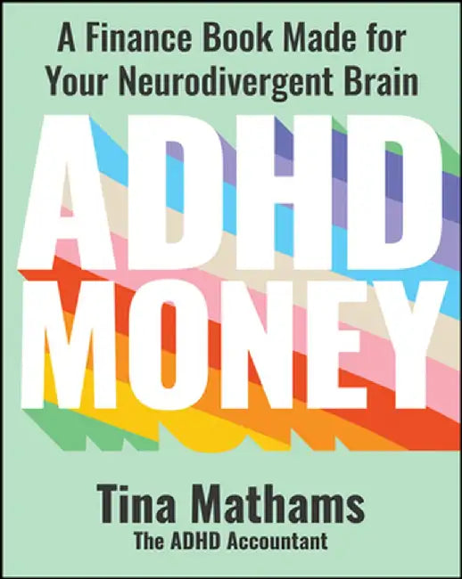 ADHD Money: A Finance Book Made for Your Neurodivergent Brain by Tina Mathams