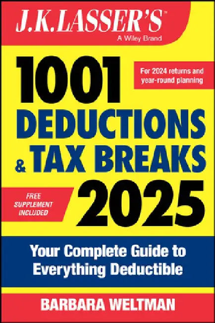 J.K. Lasser's 1001 Deductions & Tax Breaks 2025: Your Complete Guide to Everything Deductible by Barbara Weltman