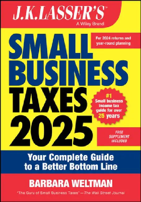 J.K. Lasser's Small Business Taxes 2025: Your Complete Guide to a Better Bottom Line by Barbara Weltman
