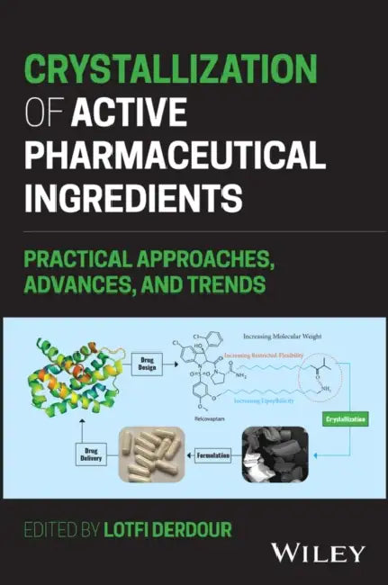 Crystallization of Active Pharmaceutical Ingredients: Practical Approaches, Advances, and Trends by Lotfi Derdour