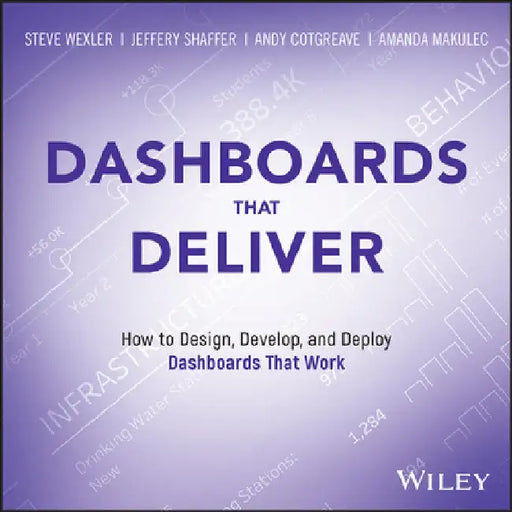 Dashboards That Deliver: How to Design, Develop, and Deploy Dashboards That Work by Cotgreave, Andy