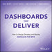 Dashboards That Deliver: How to Design, Develop, and Deploy Dashboards That Work by Cotgreave, Andy