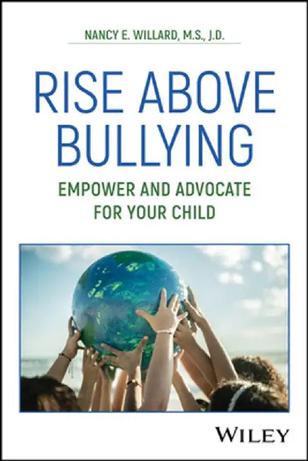 Rise Above Bullying: Empower and Advocate for Your Child by Nancy E. Willard
