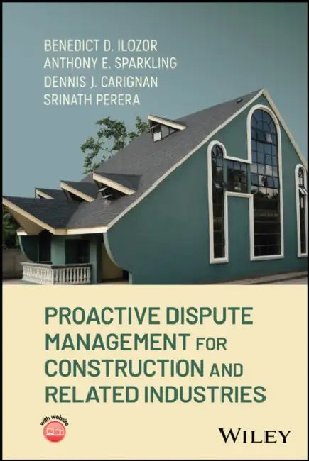 Proactive Dispute Management for Construction and Related Industries by Benedict D. Ilozor