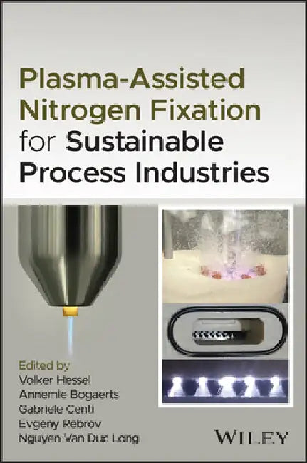 Plasma-Assisted Nitrogen Fixation for Sustainable Process Industries by Volker Hessel, Annemie Bogaerts, Gabriele Centi
