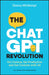 The ChatGPT Revolution: Get Curious, Get Productive and Get Creative with AI by Donna McGeorge