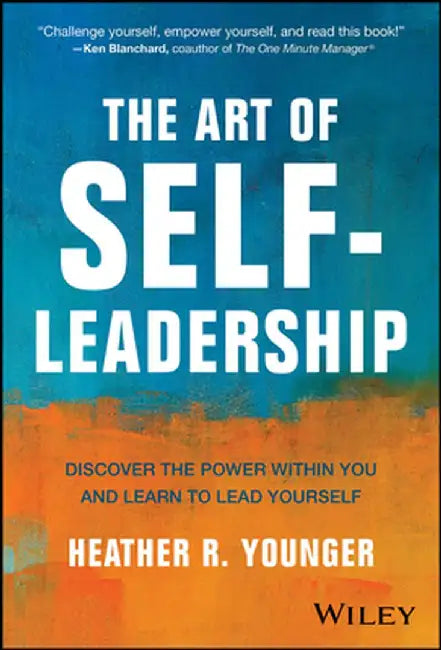 The Art of Self-Leadership: Discover the Power Within You and Learn to Lead Yourself by Heather Younger