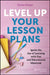 Level Up Your Lesson Plans: Ignite the Joy of Learning with Fun and Educational Materials by Teresa K. Kwant