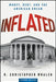 Inflated: Money, Debt and the American Dream by R. Christopher Whalen