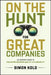 On the Hunt for Great Companies: An Investor's Guide to Evaluating Business Quality and Durability by Simon Kold