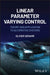 Linear Parameter Varying Control: Theory and Application to Automotive Systems by Olivier Sename