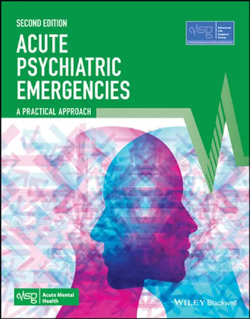 Acute Psychiatric Emergencies by Advanced Life Support Group (Alsg)