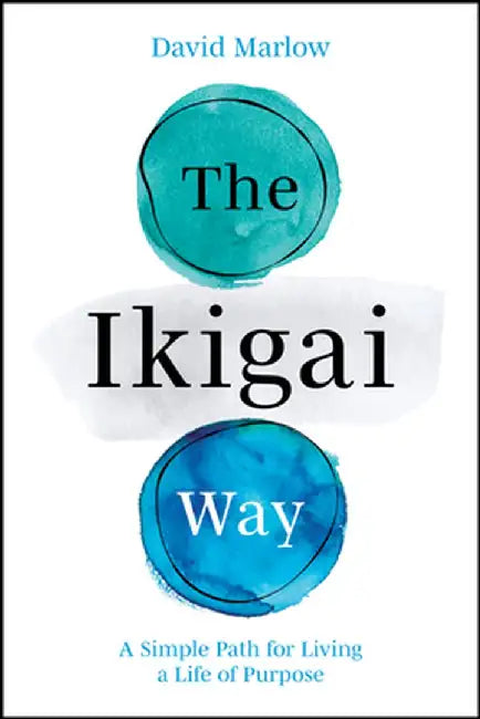 The Ikigai Way by David Marlow