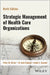 Strategic Management of Health Care Organizations by Ginter, Peter M.