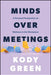 Minds Over Meetings: Addressing Mental Illness in the Modern Workplace by Kody Green