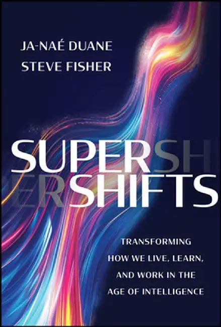 Supershifts: Transforming How We Live, Learn, and Work in the Age of Intelligence by Ja-Nae Duane
