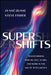 Supershifts: Transforming How We Live, Learn, and Work in the Age of Intelligence by Ja-Nae Duane