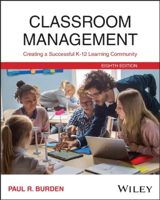 Classroom Management: Creating a Successful K-12 Learning Community, 8th Edition by Paul R. Burden