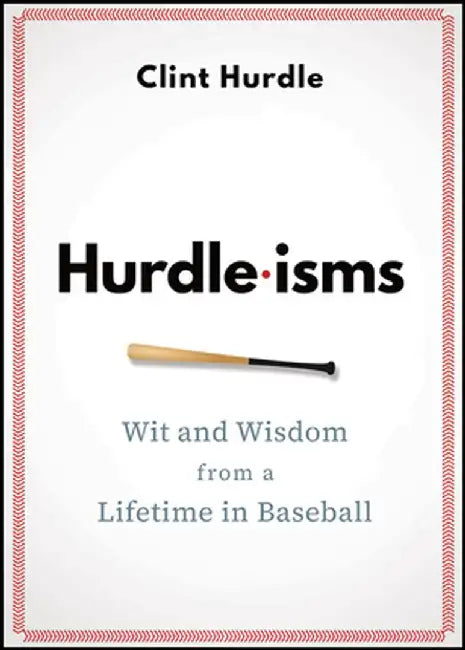 Hurdle-Isms: Wit and Wisdom from a Lifetime in Baseball by Clint Hurdle
