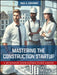 Mastering the Construction Startup: A Business Infrastructure Guide by Nick B. Ganaway