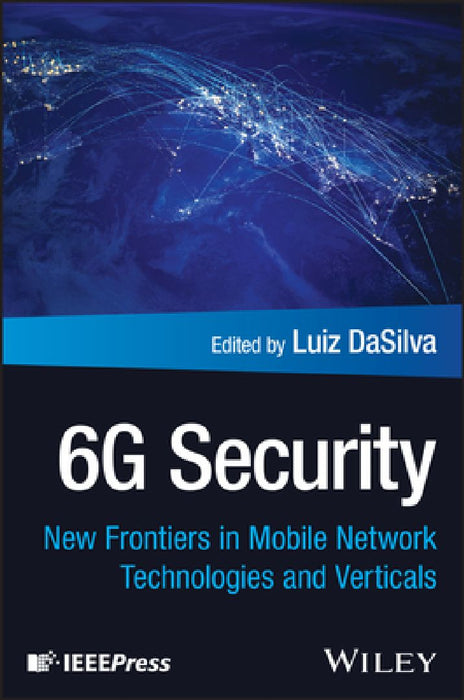 6g Security: New Frontiers in Mobile Network Technologies and Verticals by Luiz A. Dasilva