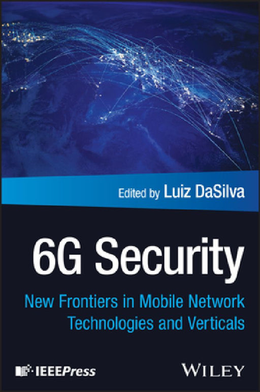 6g Security: New Frontiers in Mobile Network Technologies and Verticals by Luiz A. Dasilva