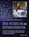 Drug Metabolism and Biotransformation: Enzymes, Approaches, New Modalities, Special Populations, and Challenges in Drug Development by Emre Isin