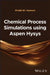 Chemical Process Simulations Using Aspen Hysys by Khalid W. Hameed