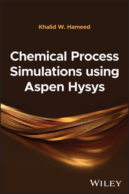Chemical Process Simulations Using Aspen Hysys by Khalid W. Hameed