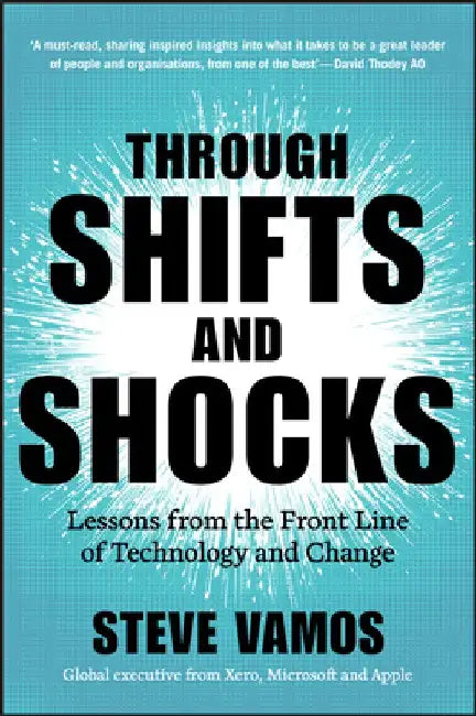 Through Shifts and Shocks: Lessons from the Front Line of Technology and Change by Steve Vamos
