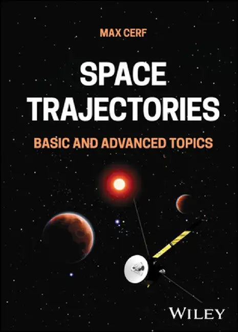 Space Trajectories: Basic and Advanced Topics by Max Cerf