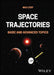Space Trajectories: Basic and Advanced Topics by Max Cerf