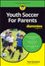 Youth Soccer for Parents for Dummies by Thomas Dunmore
