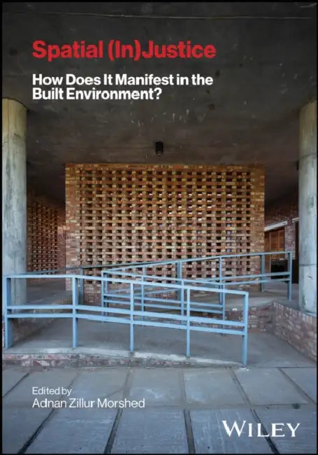 Spatial (In) Justice: How Does It Manifest in the Built Environment? by Adnan Zillur Morshed