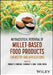 Nutraceutical Potential of Millet-Based Food Products: Chemistry and Applications by Parmjit S. Panesar, Charanjit S. Riar, Sushil Dhital
