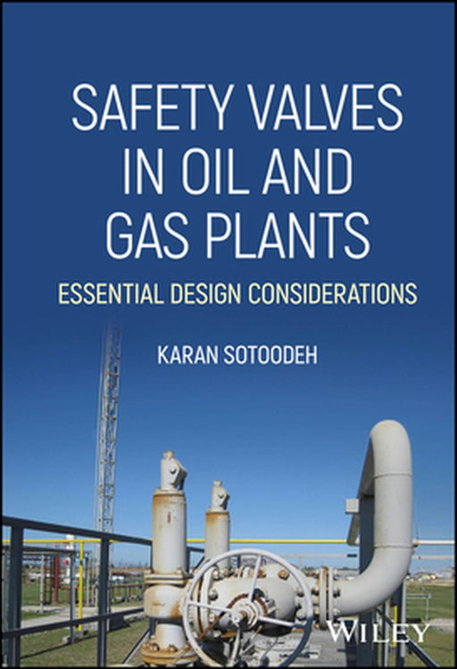 Safety Valves in Oil and Gas Plants: Essential Design Considerations by Karan Sotoodeh