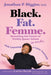 Black. Fat. Femme: Revealing the Power of Visibly Queer Voices in Media and Learning to Love Yourself by Jonathan P. Higgins