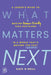 What Matters Next: A Leader's Guide to Making Human-Friendly Tech Decisions in a World That's Moving Too Fast by Kate O'Neill