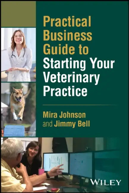 Practical Business Guide to Starting Your Veterinary Practice by Mira Johnson