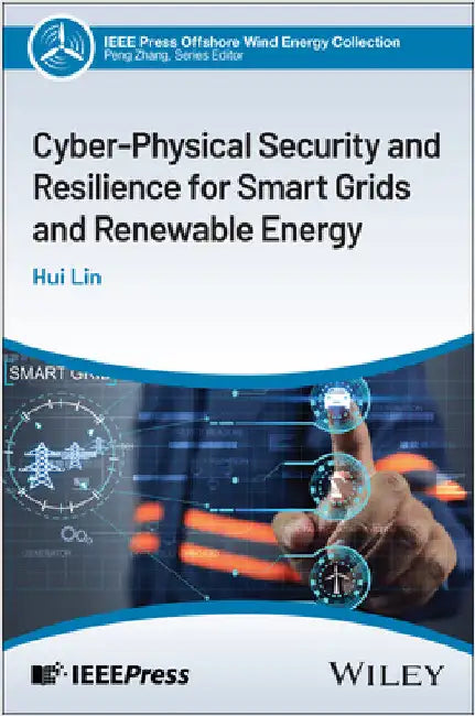 Cyber-Physical Security and Resilience for Smart Grids and Renewable Energy by Lin, Hui