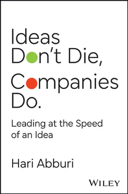 Ideas Don't Die. Companies Do. by Hari Abburi