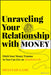 Unraveling Your Relationship with Money: Discover and Ditch Your Money Trauma So You Can Live an Abundant Life by Shannah Game