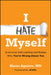 I Hate Myself: Overcome Self-Hatred and Realize Why You're Wrong about You by Blaise Aguirre