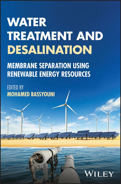 Water Treatment and Desalination: Membrane Separation Using Renewable Energy Resources by Mohamed Bassyouni
