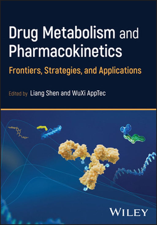Drug Metabolism and Pharmacokinetics: Frontiers, Strategies, and Applications by Liang Shen
