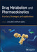 Drug Metabolism and Pharmacokinetics: Frontiers, Strategies, and Applications by Liang Shen