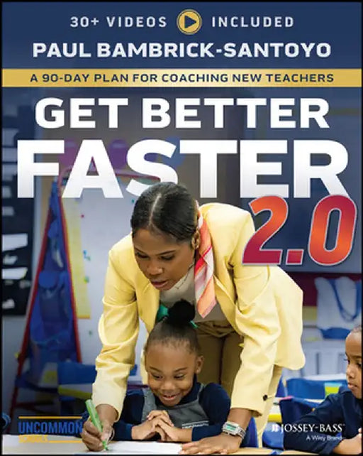 Get Better Faster 2.0: A 90-Day Plan for Coaching New Teachers by Paul Bambrick-Santoyo