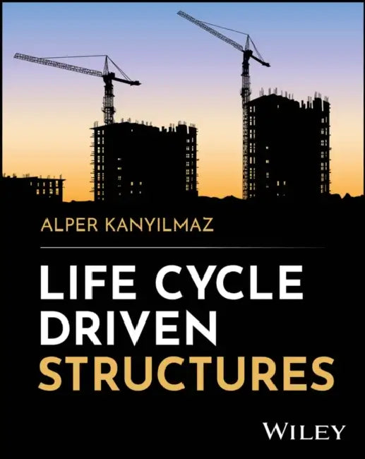 Life Cycle Driven Structures by Alper Kanyilmaz
